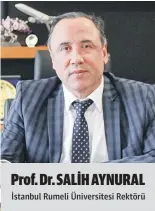  ?? Prof. Dr. SALİH AYNURAL ?? İstanbul Rumeli Üniversite­si Rektörü