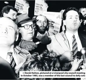  ??  ?? &gt; Derek Hatton, pictured at a Liverpool city council meeting in October 1985, was a member of the last council to defy cuts