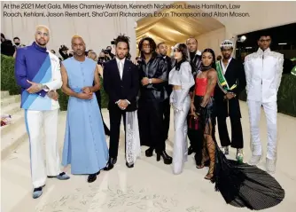  ?? ?? At the 2021 Met Gala, Miles Chamley-Watson, Kenneth Nicholson, Lewis Hamilton, Law Roach, Kehlani, Jason Rembert, Sha'Carri Richardson, Edvin Thompson and Alton Mason.