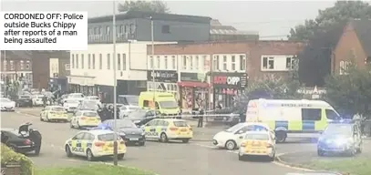  ??  ?? CORDONED OFF: Police outside Bucks Chippy after reports of a man being assaulted