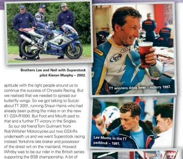  ??  ?? Brothers Lee and Neil with Superstock pilot Kieran Murphy – 2002.
TT winners drink beer – victory 1997.
Lee Morris in the TT paddock – 1991.