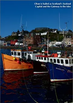  ??  ?? Oban is hailed as Scotland’s Seafood Capital and the Gateway to the Isles