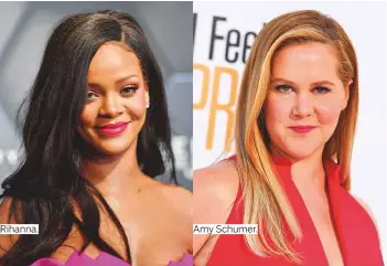  ?? Photos by AFP, AP and Reuters ?? Rihanna. Amy Schumer.