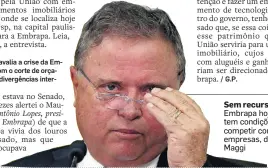  ?? ANDRE DUSEK/ESTADÃO - 16/1/2018 ?? Sem recursos. Embrapa hoje não tem condições de competir com empresas, diz Maggi