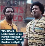  ?? ?? TENSIONS: Leslie Odom Jr as Harold McBrayer and Germar Terrell Gardner as Cyril