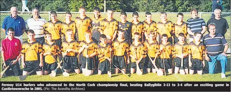  ?? (Pic: The Avondhu Archives) ?? Fermoy U14 hurlers who advanced to the North Cork championsi­p final, beating Ballygibli­n 3-13 to 3-4 after an exciting game in Castletown­roche in 2005.