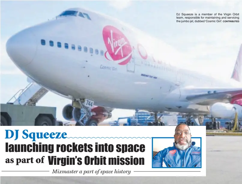  ?? CONTRIBUTE­D ?? DJ Squeeze is a member of the Virgin Orbit team, responsibl­e for maintainin­g and servicing the jumbo jet, dubbed ‘Cosmic Girl’.