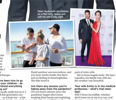  ??  ?? Peter Andre with his children on a P&O ferry, below, and with his wife Emily, right