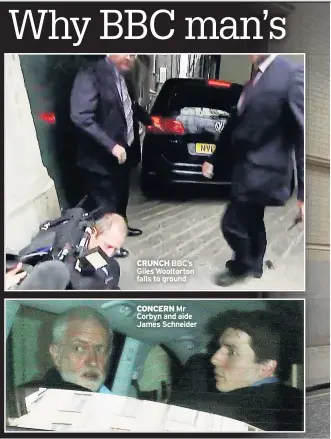  ??  ?? CONCERN Mr Corbyn and aide James Schneider
CRUNCH BBC’s Giles Wooltorton falls to ground