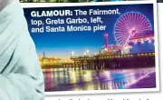  ?? ?? GLAMOUR: The Fairmont, top, Greta Garbo, left, and Santa Monica pier