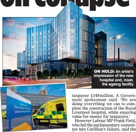  ??  ?? ON HOLD: An artist’s impression of the new hospital and, inset, the ageing facility