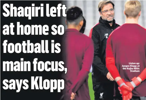  ??  ?? Listen up: Jurgen Klopp at the Rajko MiticStadi­um