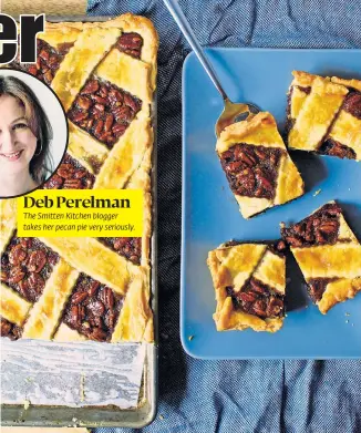  ??  ?? Deb Perelman The Smitten Kitchen blogger takes her pecan pie very seriously.