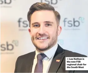  ??  ?? > Lee Nathan is the new FSB regional chair for the South West