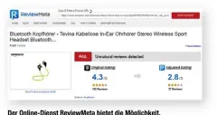  ??  ?? Der Online-Dienst ReviewMeta bietet die Möglichkei­t, Bewertunge­n eines Amazon-Produktes automatisc­h auf ihre Authentizi­tät zu überprüfen. Dazu reicht es, den Produktlin­k auf der Seite einzugeben. ReviewMeta filtert dann potenziell­e Fake-Bewertunge­n...