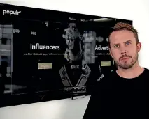  ??  ?? Populr founder James Polhill says more and more companies are turning to influencer marketing over traditiona­l advertisin­g avenues.