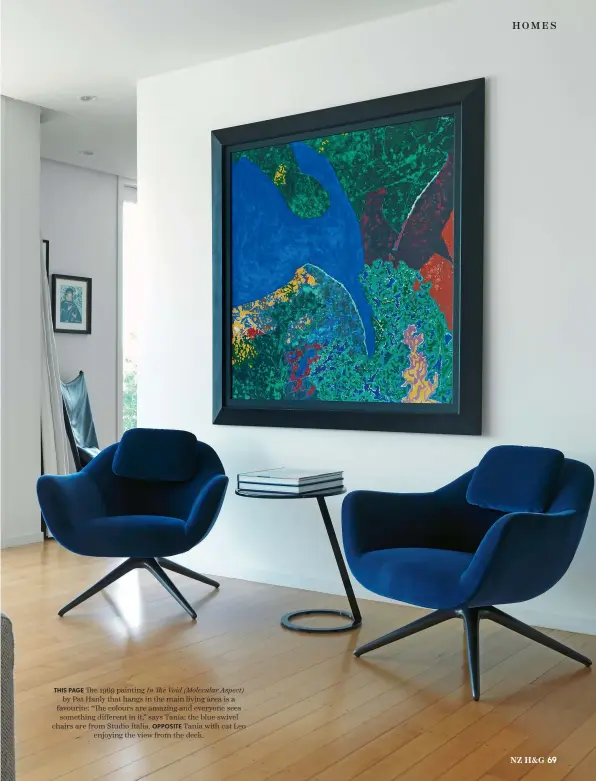  ??  ?? THIS PAGE The 1969 painting In The Void (Molecular Aspect) by Pat Hanly that hangs in the main living area is a favourite: “The colours are amazing and everyone sees something different in it,” says Tania; the blue swivel chairs are from Studio Italia.