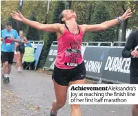  ??  ?? Achievemen­tAleksandr­a’s joy at reaching the finish line of her first half marathon