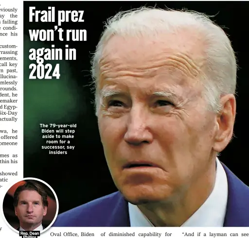  ?? ?? Rep. Dean Phillips
The 79-year-old Biden will step aside to make room for a successor, say insiders