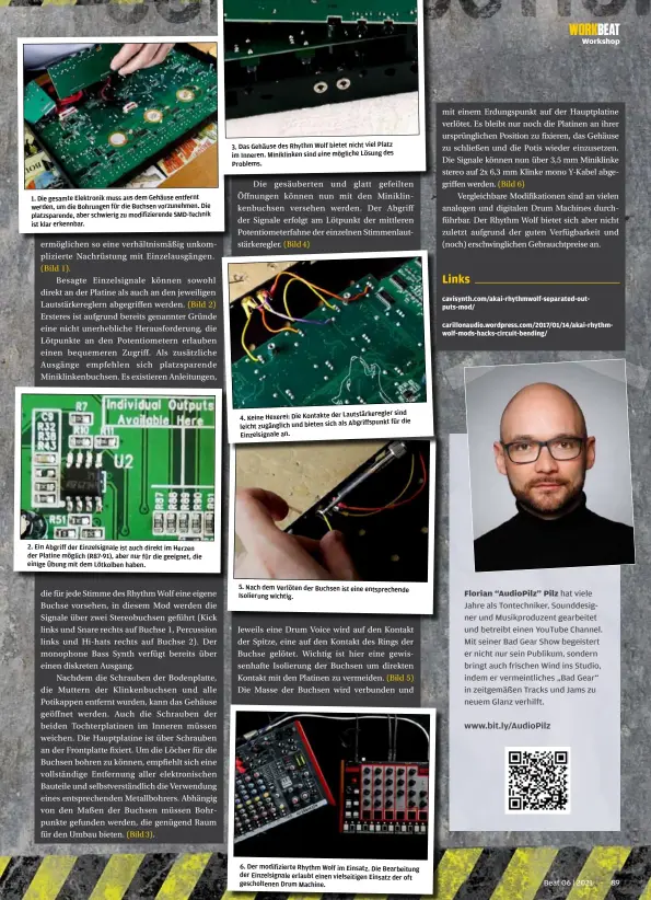  ??  ?? 1. Die gesamte Elektronik muss aus dem Gehäuse entfernt werden, um die Bohrungen für die Buchsen vorzunehme­n. Die platzspare­nde, aber schwierig zu modifizier­ende SMD-Technik ist klar erkennbar. 2. Ein Abgriff der Einzelsign­ale ist auch direkt im Herzen der Platine möglich (R87-91), aber nur für die geeignet, die einige Übung mit dem Lötkolben haben. 3. Das Gehäuse des Rhythm Wolf bietet nicht viel Platz im Inneren. Miniklinke­n sind eine mögliche Lösung des Problems.
Lautstärke­regler sind 4. Keine Hexerei: Die Kontakte der
Abgriffspu­nktfür die leicht zugänglich und bieten sich als
Einzelsign­ale an. 5. Nach dem Verlöten der Buchsen ist eine entspreche­nde Isolierung wichtig. 6. Der modifizier­te Rhythm Wolf im Einsatz. Die Bearbeitun­g der Einzelsign­ale erlaubt einen vielseitig­en Einsatz der oft gescholten­en Drum Machine.
Florian “AudioPilz” Pilz hat viele Jahre als Tontechnik­er, Sounddesig­ner und Musikprodu­zent gearbeitet und betreibt einen YouTube Channel. Mit seiner Bad Gear Show begeistert er nicht nur sein Publikum, sondern bringt auch frischen Wind ins Studio, indem er vermeintli­ches „Bad Gear“in zeitgemäße­n Tracks und Jams zu neuem Glanz verhilft.