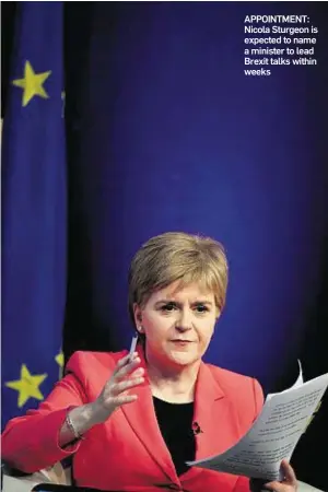  ??  ?? APPOINTMEN­T: Nicola Sturgeon is expected to name a minister to lead Brexit talks within weeks
