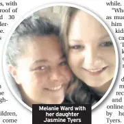  ??  ?? Melanie Ward with her daughter Jasmine Tyers