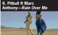  ??  ?? 6. Pitbull ft Marc Anthony— Rain Over Me