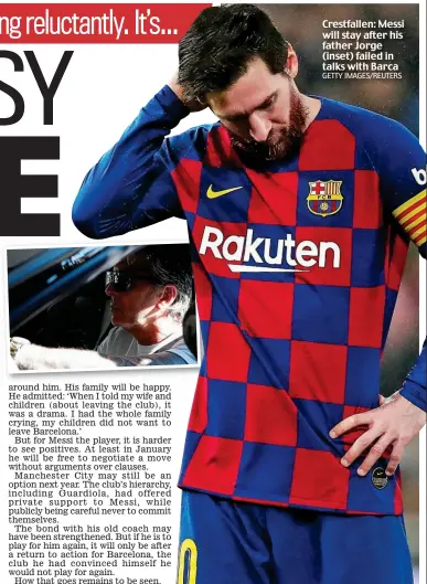  ?? GETTY IMAGES/REUTERS ?? Crestfalle­n: Messi will stay after his father Jorge (inset) failed in talks with Barca