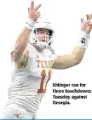  ??  ?? Ehlinger ran for three touchdowns Tuesday against Georgia.