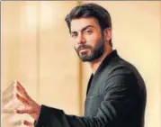  ?? RAAJESH KASHYAP/HT ?? Fawad Khan would be perfect as Asfandyar