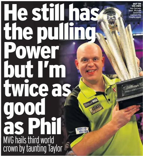  ??  ?? OUT ON HIS OWN Van Gerwen beat Michael Smith to capture the trophy again