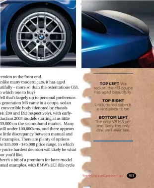  ??  ?? TOP LEFT We reckon the M3 coupe has aged beautifull­y.TOP RIGHTUnclu­ttered cabin is a nice place to be.BOTTOM LEFTThe only V8 M3 yet, and likely the only one we’ll ever see.