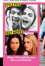  ??  ?? STYLEFILE FASTMOVES Above: Cara with her exes Harry and Michelle.