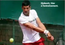  ??  ?? Djokovic, hier à l’entraîneme­nt.