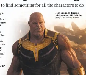  ??  ?? Josh Brolin as Thanos, who wants to kill half the people on every planet.