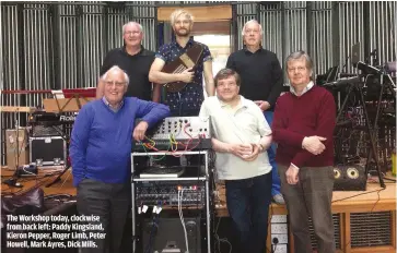  ??  ?? THE WORKSHOP TODAY, CLOCKWISE FROM BACK LEFT: PADDY KINGSLAND, KIERON PEPPER, ROGER LIMB, PETER HOWELL, MARK AYRES, DICK MILLS.