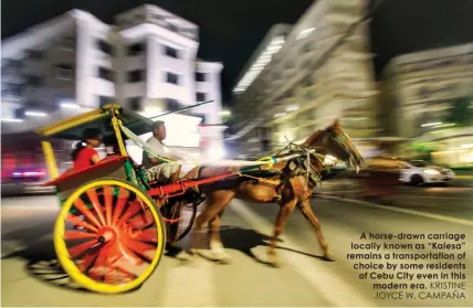  ?? KRISTINE JOYCE W. CAMPAÑA ?? A horse-drawn carriage locally known as “Kalesa” remains a transporta­tion of choice by some residents of Cebu City even in this
modern era.