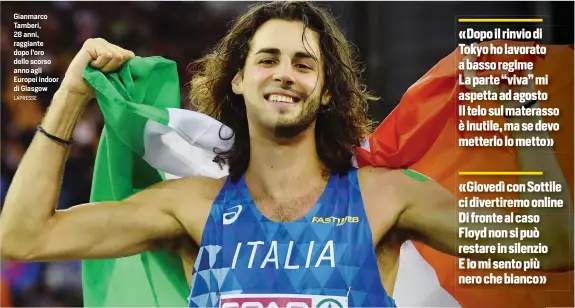  ?? LAPRESSE ?? Gianmarco Tamberi, 28 anni, raggiante dopo l’oro dello scorso anno agli Europei indoor di Glasgow