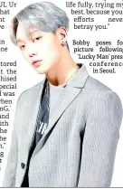  ??  ?? Bobby poses for picture following ‘Lucky Man’ press conference in Seoul.