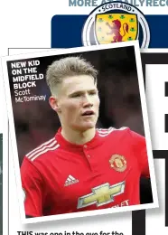  ??  ?? NEW KID ON THE MIDFIELD BLOCK Scott McTominay