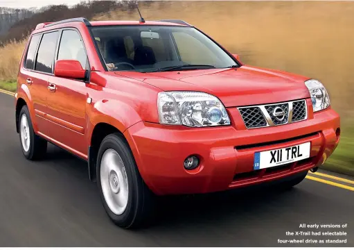  ??  ?? All early versions of the X-trail had selectable four-wheel drive as standard