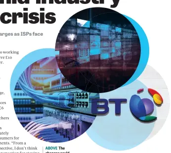  ??  ?? ABOVE The changes could force leading ISPs such as BT to invest in more engineers to avoid paying out compensati­on