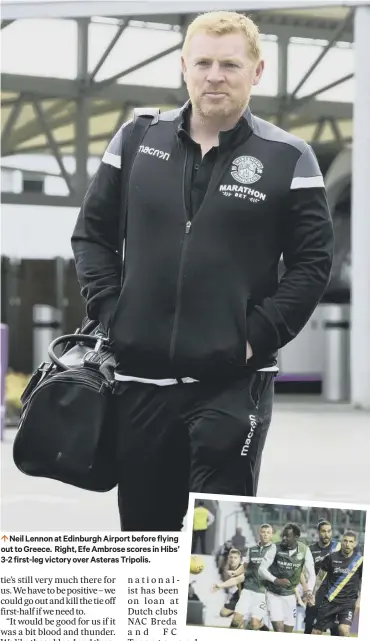  ??  ?? 0 Neil Lennon at Edinburgh Airport before flying out to Greece. Right, Efe Ambrose scores in Hibs’ 3-2 first-leg victory over Asteras Tripolis.