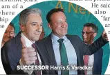  ?? ?? SUCCESSOR
Harris &
Varadkar