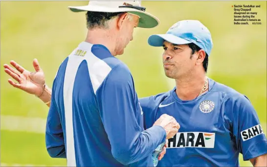  ?? REUTERS ?? Sachin Tendulkar and Greg Chappell disagreed on many issues during the Australian’s tenure as India coach.