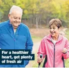  ?? ?? For a healthier heart, get plenty of fresh air