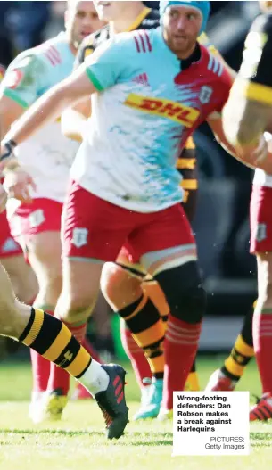  ?? PICTURES: Getty Images ?? Wrong-footing defenders: Dan Robson makes a break against Harlequins