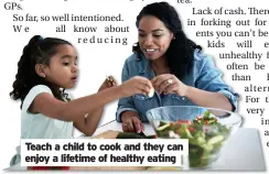  ??  ?? Teach a child to cook and they can enjoy a lifetime of healthy eating