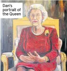  ??  ?? Dan’s portrait of the Queen Paul Larcombe