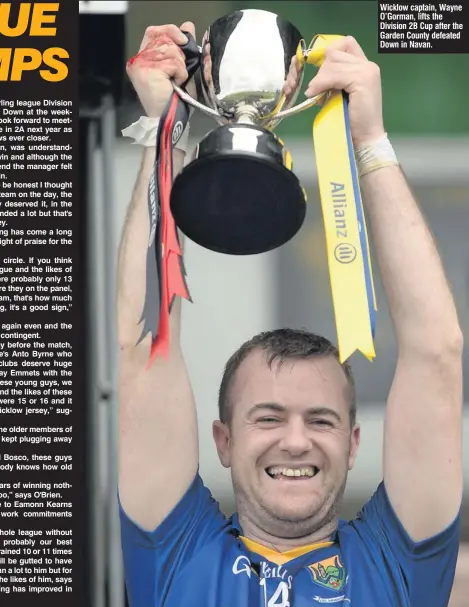  ??  ?? Wicklow captain, Wayne O’Gorman, lifts the Division 2B Cup after the Garden County defeated Down in Navan.